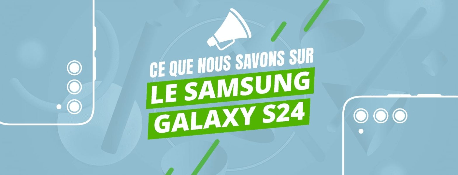 Le rumeurs du Samsung Galaxy S24