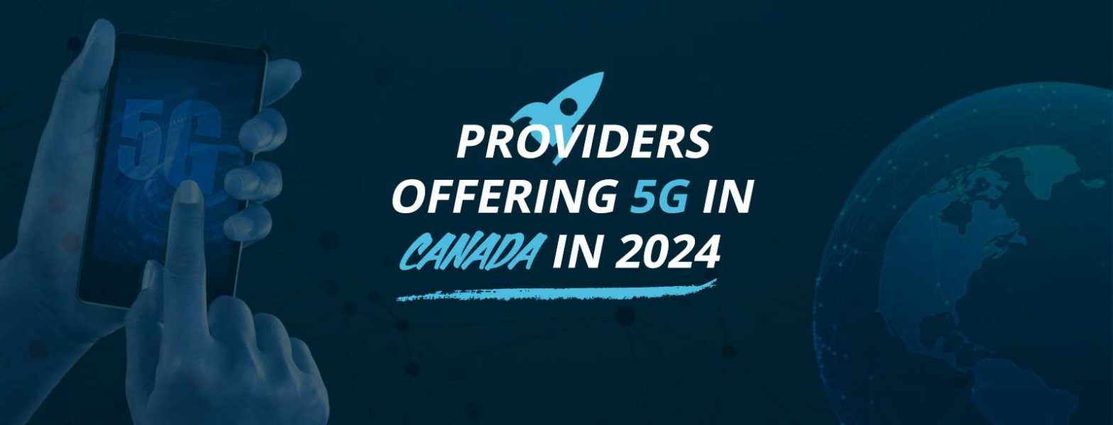 Providers offering 5G in Canada
