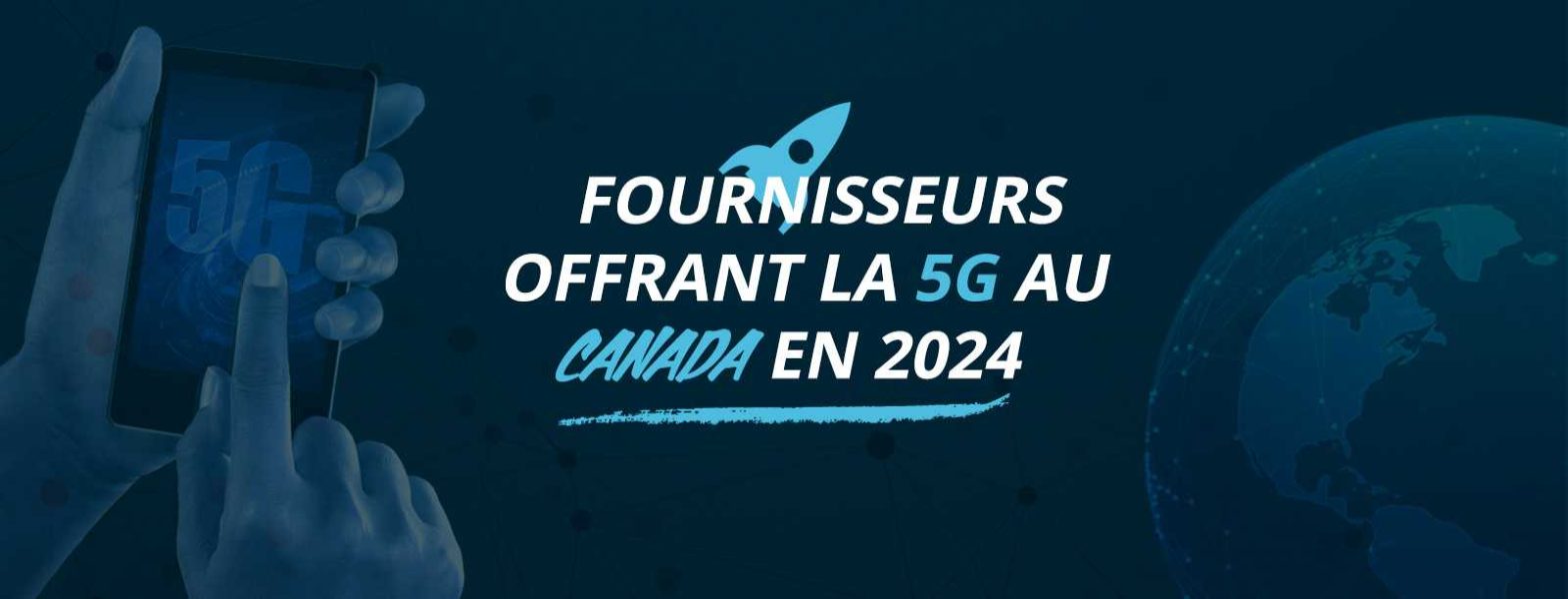 Fournisseurs offrant la 5G au Canada
